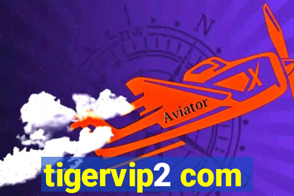 tigervip2 com